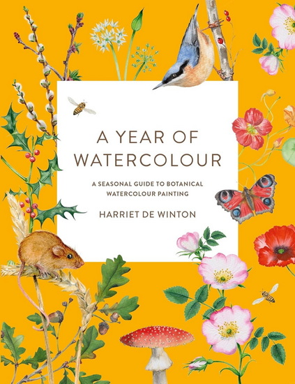 A Year of Watercolour: A seasonal guide to botanical watercolour painting - HARRIET DE WINTON