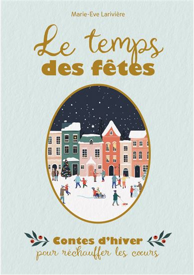 Le Temps des fêtes : contes d&#39;hiver pour réchauffer les coeurs - MARIE-ÈVE LARIVIÈRE