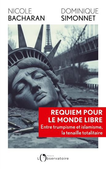 Requiem pour le monde libre : entre trumpisme et islamisme, la trahison des valeurs humanistes - NICOLE BACHARAN - DOMINIQUE SIMMONET
