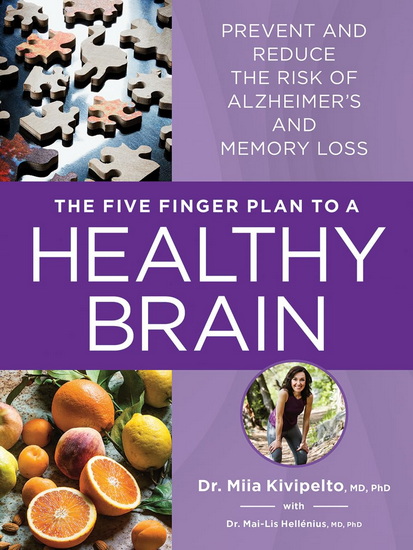 The Five Finger Plan to a Healthy Brain: Prevent and Reduce the Risk of Alzheimer's and Memory Loss - MIIA KIVIPELTO - MAI-LIS HELLÉNIUS