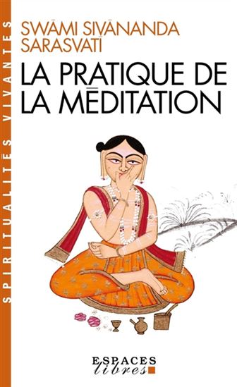 La Pratique de la méditation N. éd. - SWAMI SIVANANDA SARASVATI