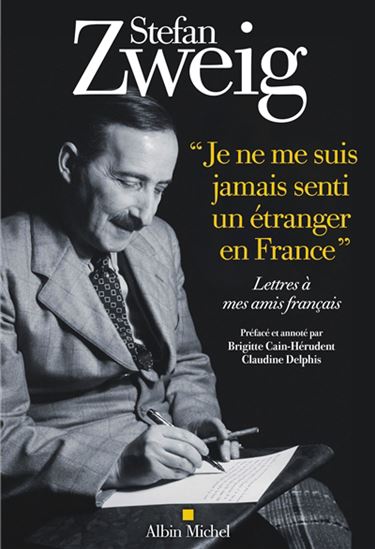Je ne me suis jamais senti un étranger en France : lettres à mes amis français Zweig - STEFAN ZWEIG