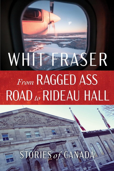 From Ragged Ass Road to Rideau Hall - WHIT FRASER