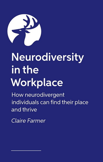 Neurodiversity in the Workplace: How neurodivergent individuals can find their place and thrive - CLAIRE FARMER