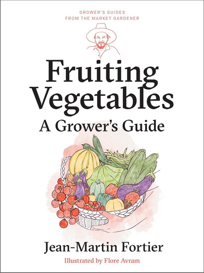 Fruiting Vegetables: A Grower&#39;s Guide - JEAN-MARTIN FORTIER - PIERRE NESSMANN