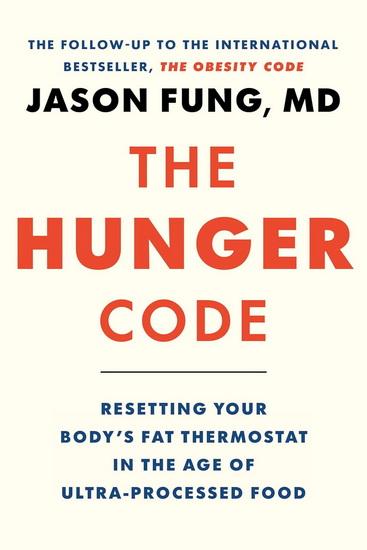 The Hunger Code: Reset Your Body&#39;s Fat Thermostat by Breaking the Ultra-processed Food Habit - JASON FUNG
