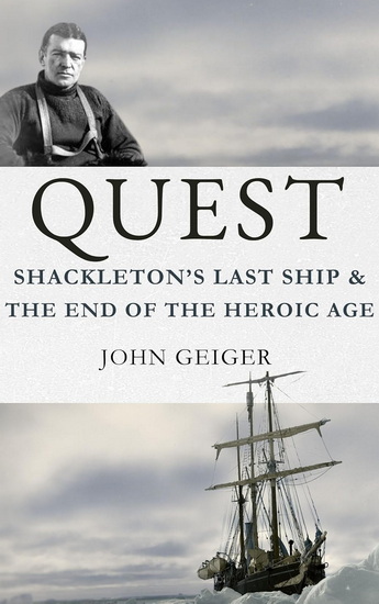 Quest: Shackleton&#39;s Last Ship & The End of the Heroic Age - JOHN GEIGER