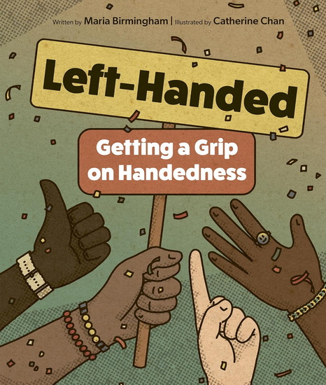 Left-Handed: Getting a Grip on Handedness - MARIA BIRMINGHAM - CATHERINE CHAN