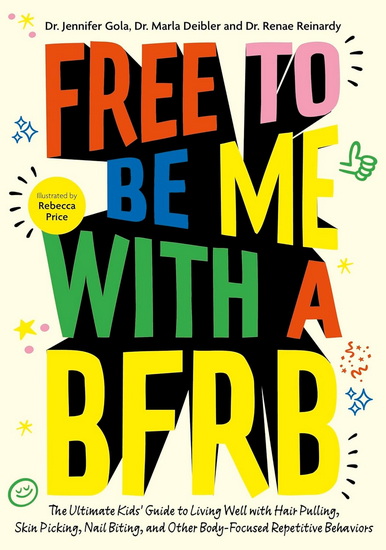 Free to Be Me with a BFRB: The Ultimate Kids' Guide to Living Well with Hair Pulling, Skin Picking, Nail Biting, and Other Body-Focused Repetitive Behaviors - RENAE REINARDY - MARLA DEIBLER