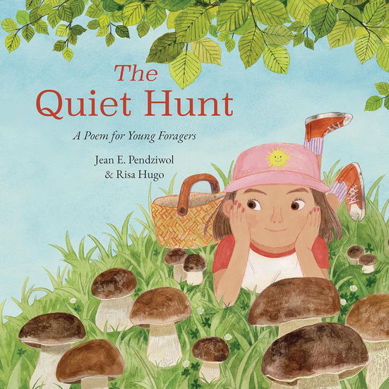 The Quiet Hunt: A Poem for Young Foragers - JEAN E PENDZIWOL - RISA HUGO