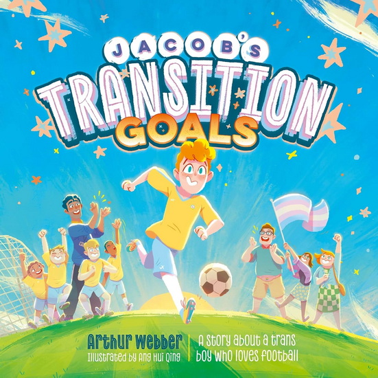 Jacob's Transition Goals: An inspiring story about trans inclusion and trans kids in sport - ARTHUR WEBBER - HUI QING ANG