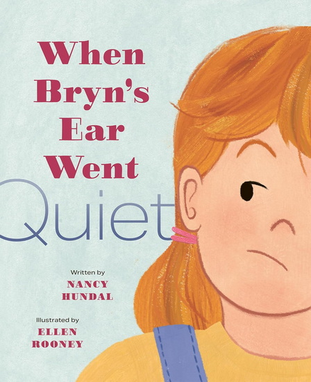 When Bryn’s Ear Went Quiet - NANCY HUNDAL - ELLEN ROONEY