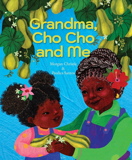 Grandma, Cho Cho and Me - MORGAN CHRISTIE - PAULICA SANTOS