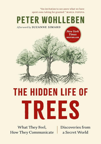 The Hidden Life of Trees: What They Feel, How They Communicate—Discoveries from A Secret World - PETER WOHLLEBEN - JANE BILLINGHURST