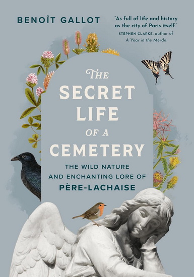The Secret Life of a Cemetery: The Wild Nature and Enchanting Lore of Père-Lachaise - BENOÎT GALLOT - DANIEL CASANAVE