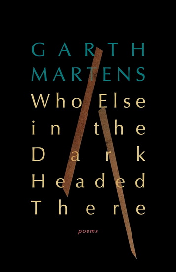 Who Else in the Dark Headed There - GARTH MARTENS