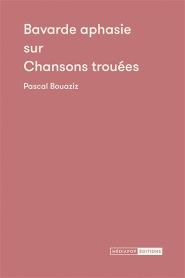 Bavarde aphasie sur chansons trouées : journal de difficultés - PASCAL BOUAZIZ