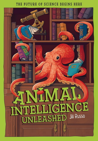 Animal Intelligence Unleashed : What Animals Reveal About Our Changing World - JILL RUSSO - ESZTER SZEPVOGY