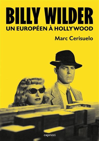 Billy Wilder : un Européen à Hollywood - MARC CERISUELO