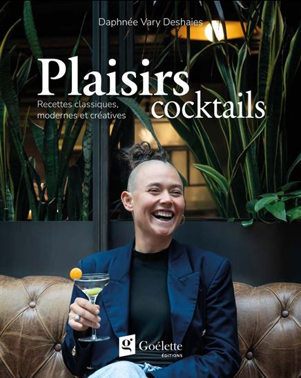 Plaisirs cocktails : recettes classiques, modernes et créatives - DAPHNÉE VARY DESHAIES
