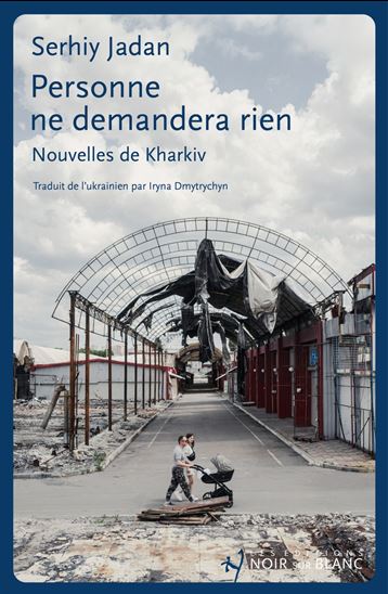 Personne ne demandera rien. Nouvelles de Kharkiv - SERHIY JADAN