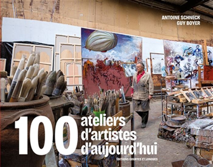 100 ateliers d'artistes d'aujourd'hui - ANTOINE SCHNECK - GUY BOYER