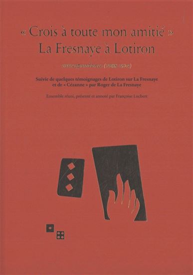 Crois à toute mon amitié : correspondance suivie de quelques témoignages de Lotiron sur La Fresnaye - ROGER DE LA FRESNAYE - ROBERT LOTIRON