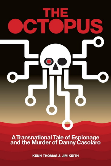 The Octopus: A Transnational Tale of Espionage and the Murder of Danny Casolaro - KENN THOMAS