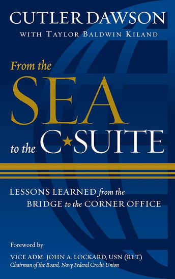 From the Sea to the C-Suite: Lessons Learned from the Bridge to the Corner Office - CUTLER DAWSON - TAYLOR B KILAND