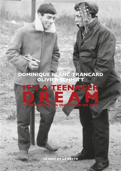 It's a teenager dream : itinéraire d'un ingénieur du son N. éd. - DOMINIQUE BLANC-FRANCARD - OLIVIER SCHMITT