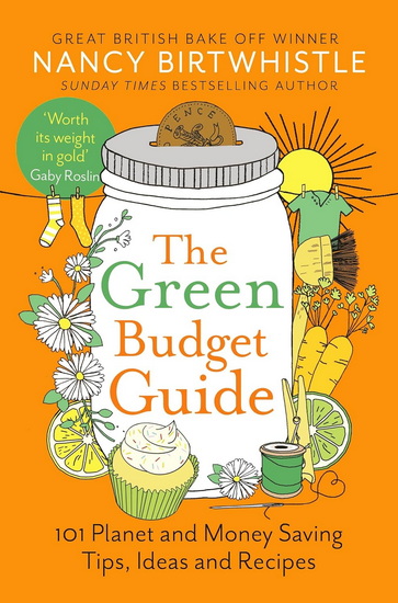 The Green Budget Guide: 101 Planet and Money Saving Tips, Ideas and Recipes - NANCY BIRTWHISTLE