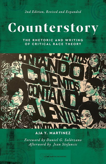 Counterstory, 2nd Edition: The Rhetoric and Writing of Critical Race Theory - AJA Y MARTINEZ