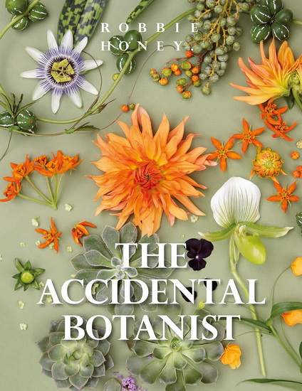 The Accidental Botanist: A Deconstructed Flower Book - ROBBIE HONEY