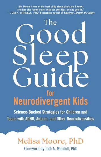 The Good Sleep Guide for Neurodivergent Kids: Science-Backed Strategies for Children and Teens with ADHD, Autism, and Other Neurodiversities - MELISA MOORE