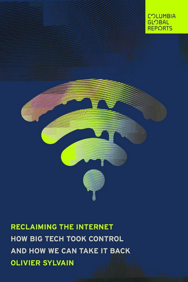 Recovering the Internet: How Big Tech Took Control - and How We Can Take It Back - OLIVIER SYLVAIN