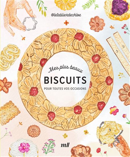 Mes plus beaux biscuits : pour toutes vos occasions - CHLOÉ ETIENNE