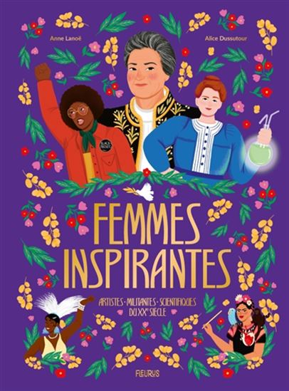 Femmes inspirantes : artistes, militantes et scientifiques au XXe siècle - ANNE LANOË - ALICE DUSSUTOUR