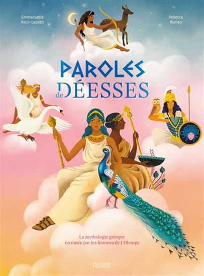 Paroles de déesses : la mythologie grecque racontée par les femmes de l'Olympe - EMMANUELLE KECIR-LEPETIT - REBECCA ROMEO