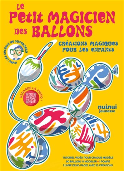 Le Petit magicien des ballons : Créations magiques pour les enfants - SUPERZERO - ANNA BONOMI