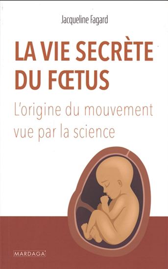 La Vie secrète du foetus : l&#39;origine du mouvement vue par la science - JACQUELINE FAGARD