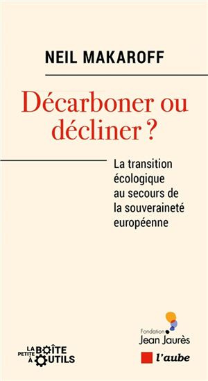 Décarboner ou décliner ? : la transition écologique au secours de la souveraineté européenn - NEIL MAKAROFF