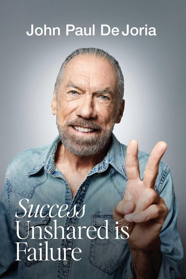 Success Unshared is Failure - JOHN PAUL DEJORIA