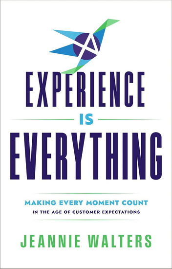Experience is Everything: Making Every Moment Count in the Age of Customer Expectations - JEANNIE WALTERS