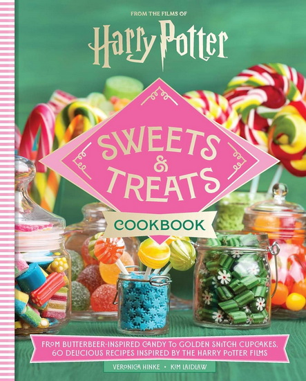 Harry Potter Sweets and Treats Cookbook [Official Cookbook]: From Butterbeer-Inspired Candy to Golden Snitch Cupcakes, 60 Delicious Recipes Inspired by the Harry Potter Films - VERONICA HINKE