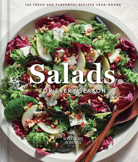 Williams Sonoma Salads for Every Season: 100 Fresh and Flavorful Recipes Year-Round - WILLIAMS SONOMA