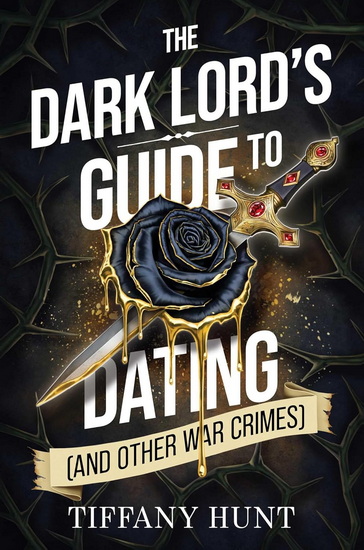 The Dark Lord's Guide to Dating (and Other War Crimes) - TIFFANY HUNT