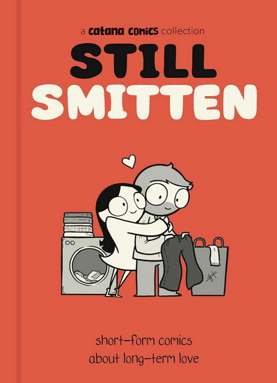 Still Smitten: Short-Form Comics About Long-Term Love - CATANA CHETWYND