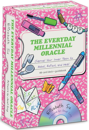 The Everyday Millennial Oracle: Channel Your Inner Teen to Rebel, Reflect, and Heal - ELIZABETH SU