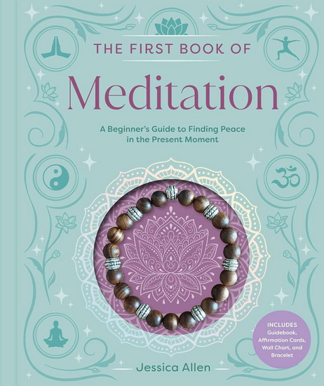 The First Book of Meditation: A Beginner's Guide to Finding Peace in the Present Moment - JESSICA ALLEN