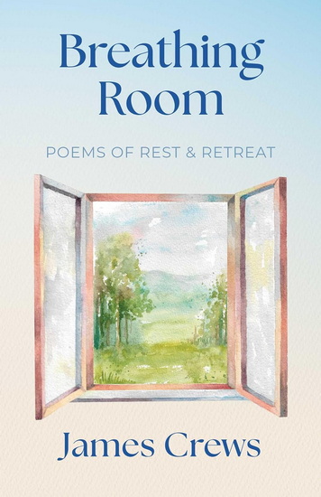 Breathing Room: Poems of Rest and Retreat - JAMES CREWS